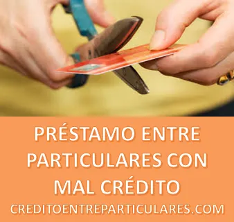 PRÉSTAMOS ENTRE PARTICULARES CON MAL CRÉDITO CON MAL HISTORIAL CREDITICIO